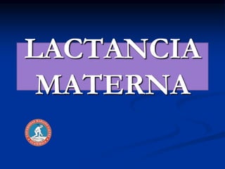 LACTANCIA
MATERNA
 