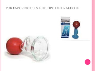 POR FAVOR NO USES ESTE TIPO DE TIRALECHE
 