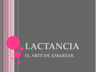 LACTANCIA
EL ARTE DE AMARTAR
 