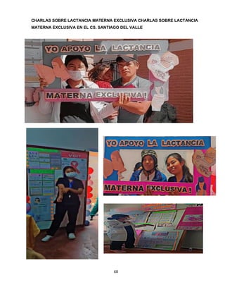 68
CHARLAS SOBRE LACTANCIA MATERNA EXCLUSIVA CHARLAS SOBRE LACTANCIA
MATERNA EXCLUSIVA EN EL CS. SANTIAGO DEL VALLE
 