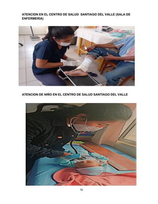 76
ATENCION EN EL CENTRO DE SALUD SANTIAGO DEL VALLE (SALA DE
ENFERMERIA)
ATENCION DE NIÑO EN EL CENTRO DE SALUD SANTIAGO DEL VALLE
 