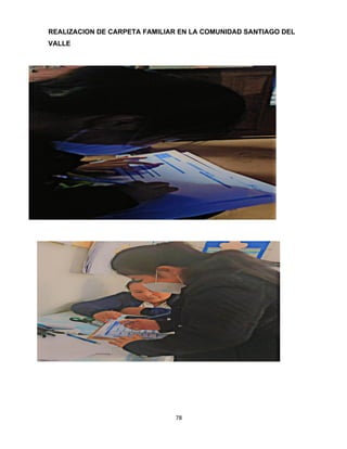 78
REALIZACION DE CARPETA FAMILIAR EN LA COMUNIDAD SANTIAGO DEL
VALLE
 