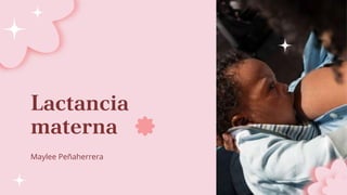 Lactancia
materna
Maylee Peñaherrera
 