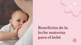 Beneficios de la
leche materna
para el bebé
 