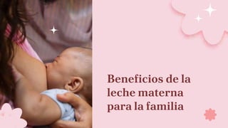 Beneficios de la
leche materna
para la familia
 