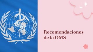 Recomendaciones
de la OMS
 