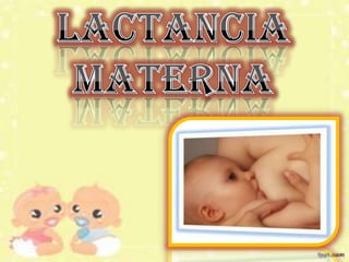 • “La Lactancia materna es eL
 regalo más precioso que una
  madre puede dar a su hijo.”
 