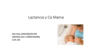 Lactancia y Ca Mama
Nutr Hosp. 2010;25(6):954-958
ISSN 0212-1611 • CODEN NUHOEQ
S.V.R. 318
 