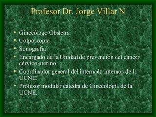 Profesor Dr. Jorge Villar N ,[object Object],[object Object],[object Object],[object Object],[object Object],[object Object]