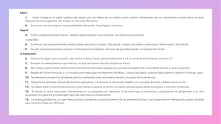 ▪ Fase I
▪ 1. Hacer masaje en la parte superior del pecho con los dedos en un mismo punto, oprimir firmemente con un movimiento circular hacia el tórax;
después de unos segundos, dar masaje en otra área del pecho.
▪ 2. Continuar con el masaje en espiral alrededor del pecho, hasta llegar a la areola.
▪ Fase II
▪ 3. Frotar cuidadosamente el pecho, desde la parte superior hacia el pezón, de manera que produzca
▪cosquilleo.
▪ 4. Continuar con este movimiento desde la base del pecho al pezón. Esto ayuda a relajar a la madre y estimula el "aflojamiento" de la leche.
▪ 5. Sacudir suavemente ambos pechos, inclinándose hacia delante. La fuerza de gravedad ayuda a la bajada de la leche.
▪ 3. Extracción
▪ 6. Colocar el pulgar sobre el pezón y los dedos índice y medio aproximadamente 3 o 4 cm atrás de él, formando una letra "C".
▪ 7. Empujar los dedos hacia la caja torácica, sin que se muevan del sitio donde los colocó.
▪ 8. Dar vuelta o girar los tres dedos como imprimiendo las huellas digitales en una hoja de papel. Este movimiento oprime y vacía los pechos.
▪ 9. Repetir en forma rítmica de 2 a 5 minutos para desocupar los depósitos lactíferos. Colocar los dedos, empujar hacia adentro, exprimir, empujar, girar.
▪ 10. Se alternará la extracción de ambos pechos, realizando cada vez la estimulación y los pasos de la extracción.
▪ 11. Deseche los primeros chorros de leche de cada pezón y al terminar la extracción mójelos con una gota de leche y déjelos secar al aire.
▪ 12. Se deben evitar movimientos bruscos o muy fuertes al apretar el pecho o el pezón porque puede dañar los tejidos y provocar moretones.
▪ 13. Al extraer la leche deposítela directamente en un recipiente con tapadera; al terminar tape el recipiente y colóquelo en el refrigerador o en otro
recipiente con agua fría y manténgalo lejos del calor para su conservación.
▪ 14. La leche guardada en un lugar fresco y limpio puede ser consumida dentro de las primeras 8 horas; si se conserva en el refrigerador puede utilizarse
para consumo hasta por 48 horas.
 