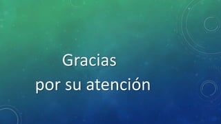 Gracias
por su atención
 