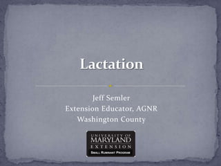 Lactation Jeff Semler Extension Educator, AGNR Washington County Small Ruminant Program 