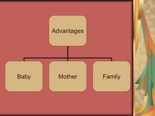 Advantages
Baby Mother Family
 