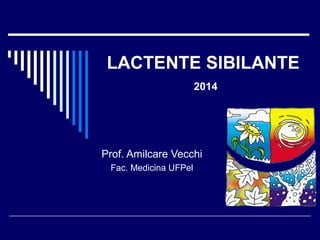 LACTENTE SIBILANTE 
2014 
Prof. Amilcare Vecchi 
Fac. Medicina UFPel 
 