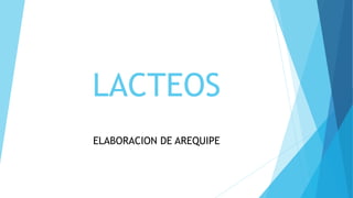 LACTEOS
ELABORACION DE AREQUIPE
 