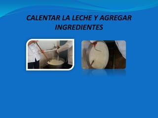CALENTAR LA LECHE Y AGREGAR
INGREDIENTES
 