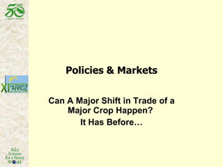 Policies & Markets Can A Major Shift in Trade of a Major Crop Happen?  It Has Before… 