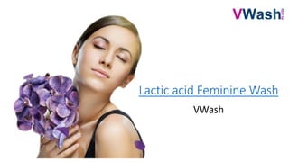 Lactic acid Feminine Wash
VWash
 