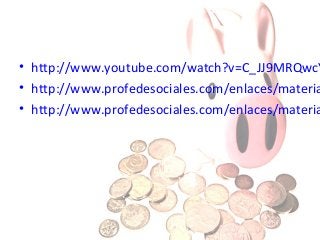 • http://www.youtube.com/watch?v=C_JJ9MRQwcY
• http://www.profedesociales.com/enlaces/materia
• http://www.profedesociales.com/enlaces/materia

 