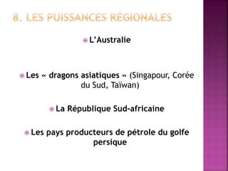  L’Australie
 Les « dragons asiatiques » (Singapour, Corée
du Sud, Taïwan)
 La République Sud-africaine
 Les pays producteurs de pétrole du golfe
persique
 