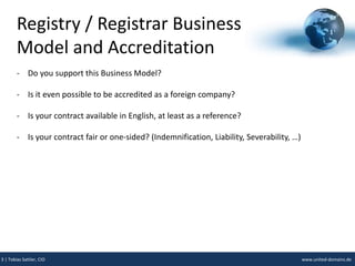 Registry / Registrar Business
Model and Accreditation
- Do you support this Business Model?
- Is it even possible to be ac...