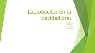 Lactobacilos en la
cavidad oral
Generalidades
Metabolismo
Medio de cultivo
Protozoarios
 