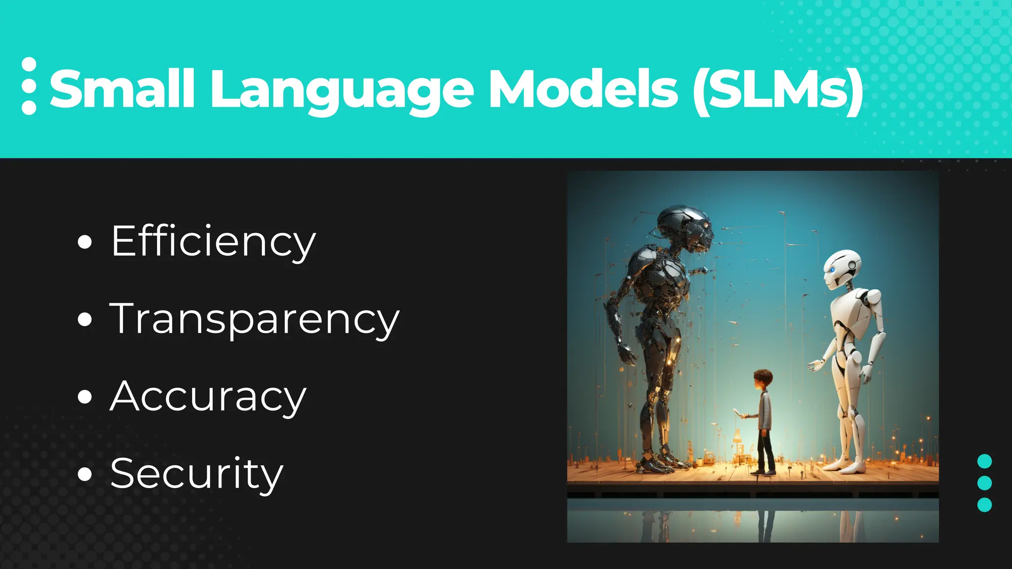 Small Language Models (SLMs)
Efficiency
Transparency
Accuracy
Security
 