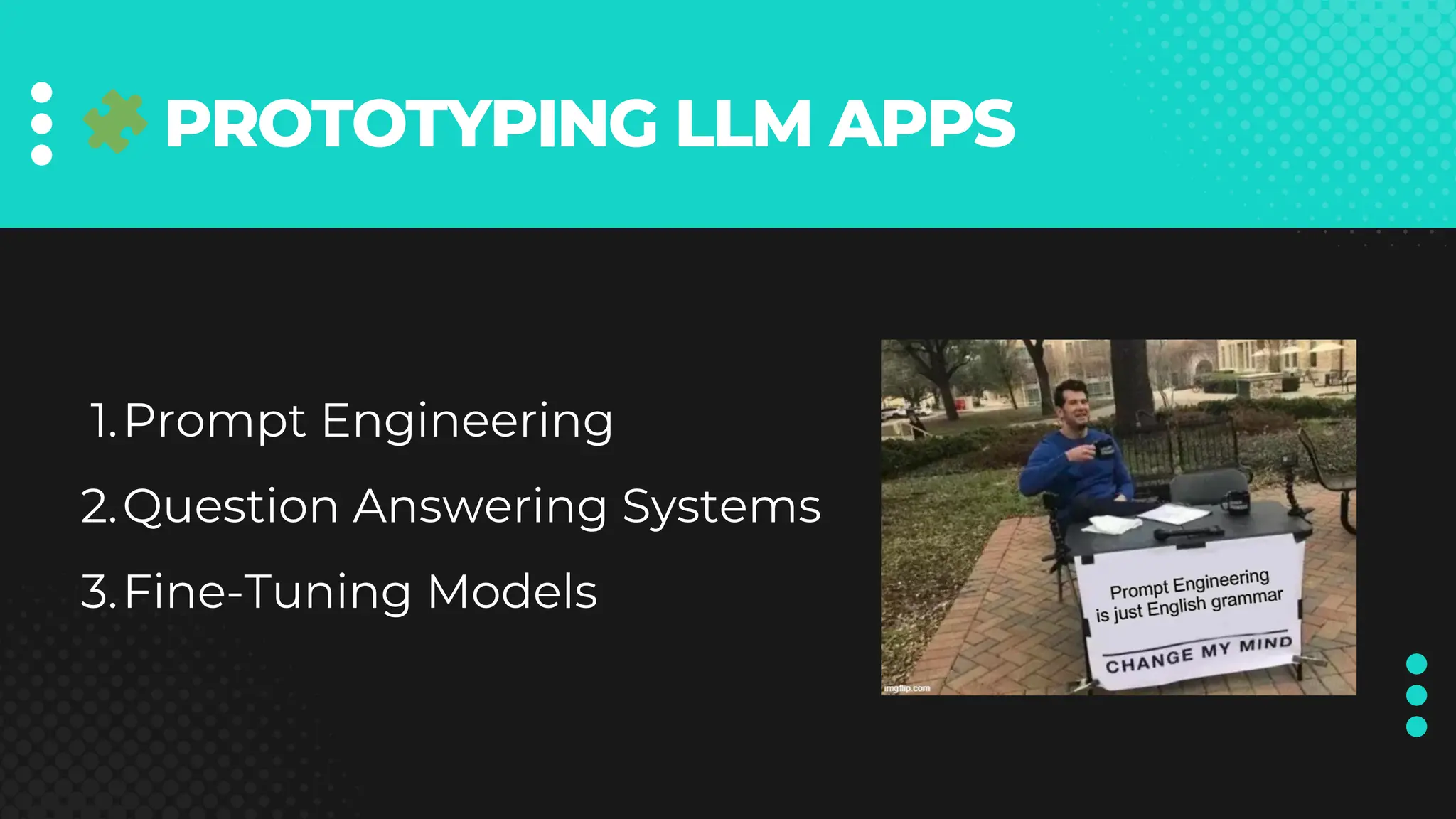 🧩PROTOTYPING LLM APPS
Prompt Engineering
1.
Question Answering Systems
2.
Fine-Tuning Models
3.
 