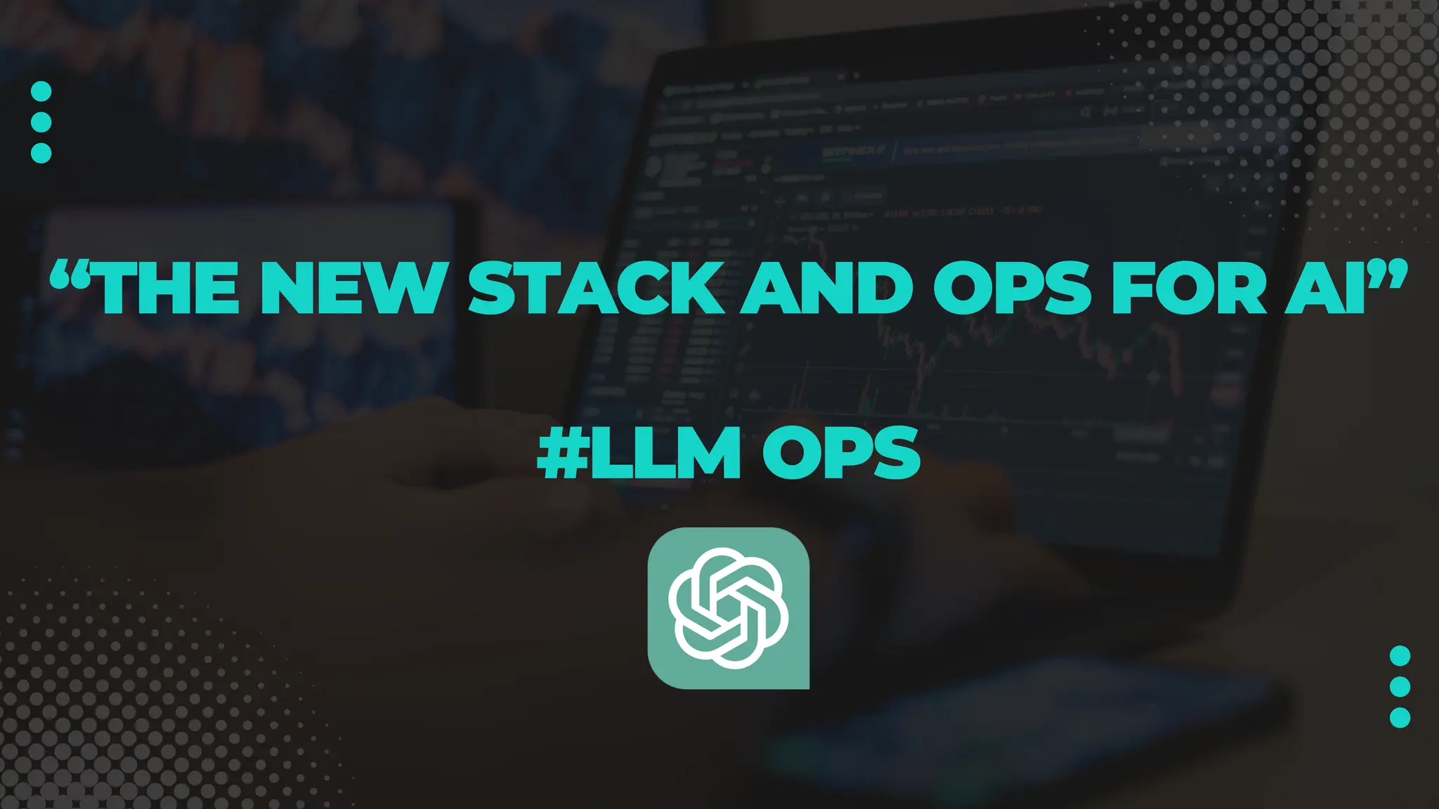 “THE NEW STACK AND OPS FOR AI”
#LLM OPS
 