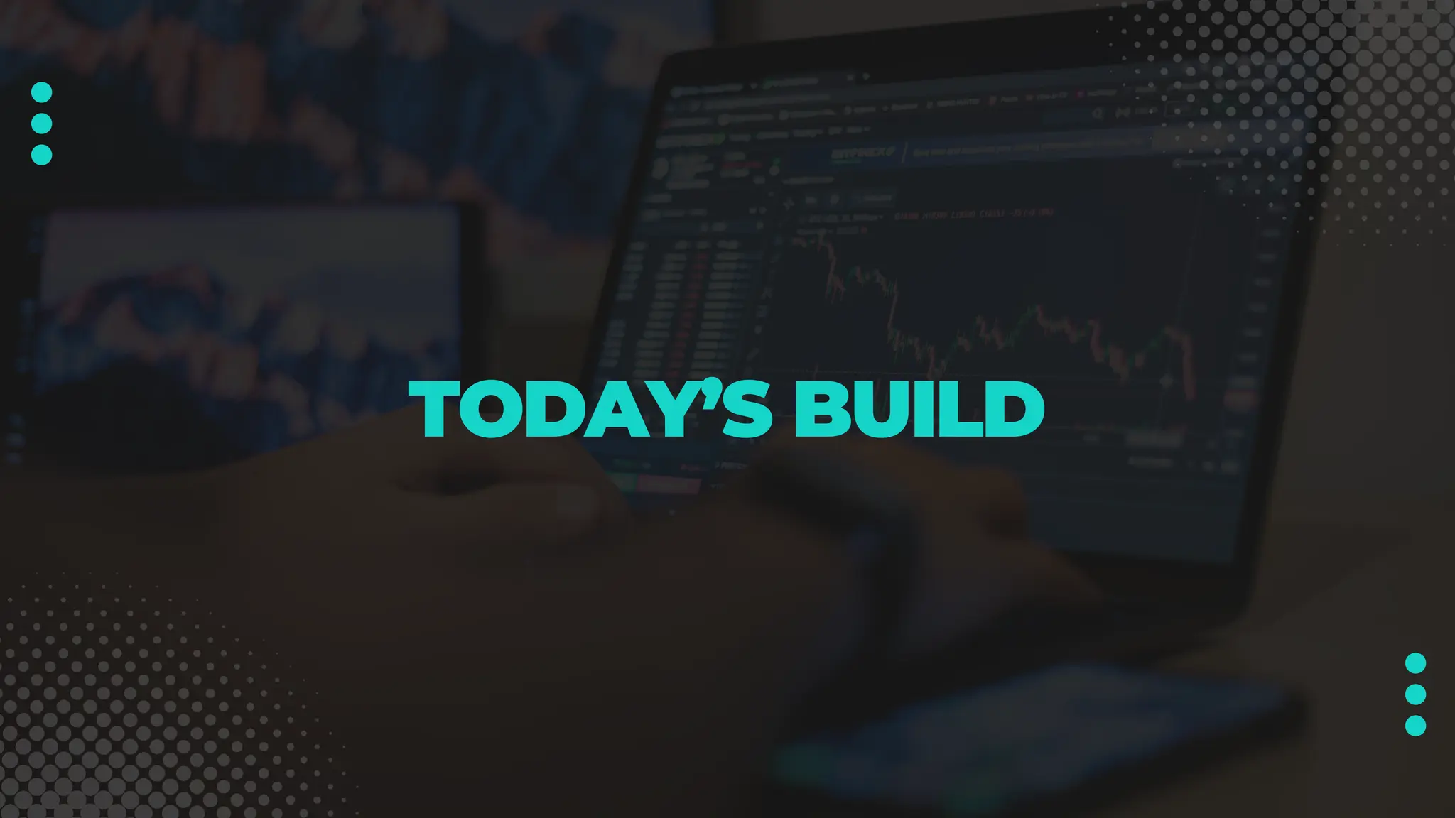 TODAY’S BUILD
 