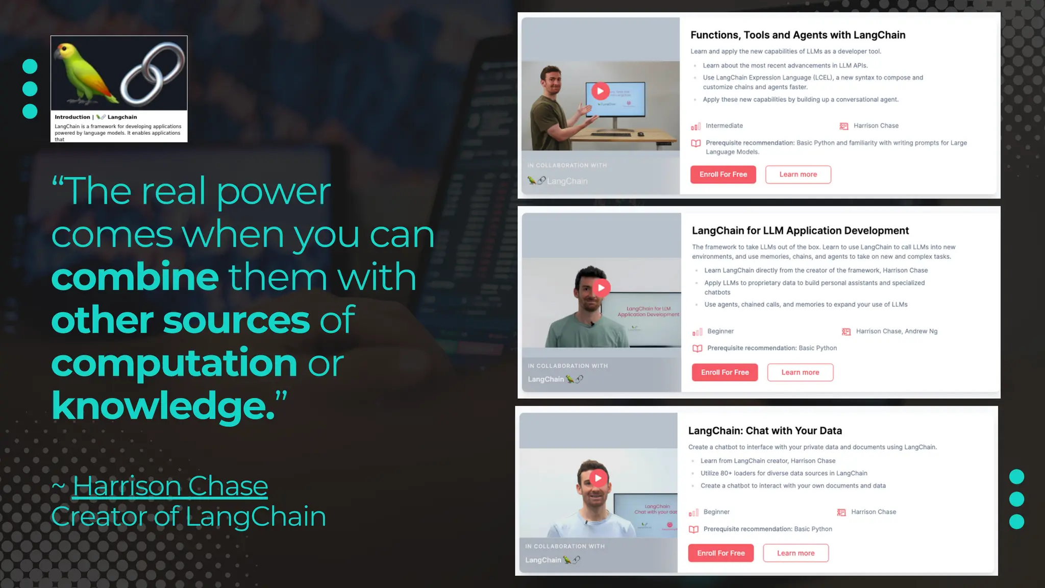 “The real power
comes when you can
combine them with
other sources of
computation or
knowledge.”
~ Harrison Chase
Creator of LangChain
 