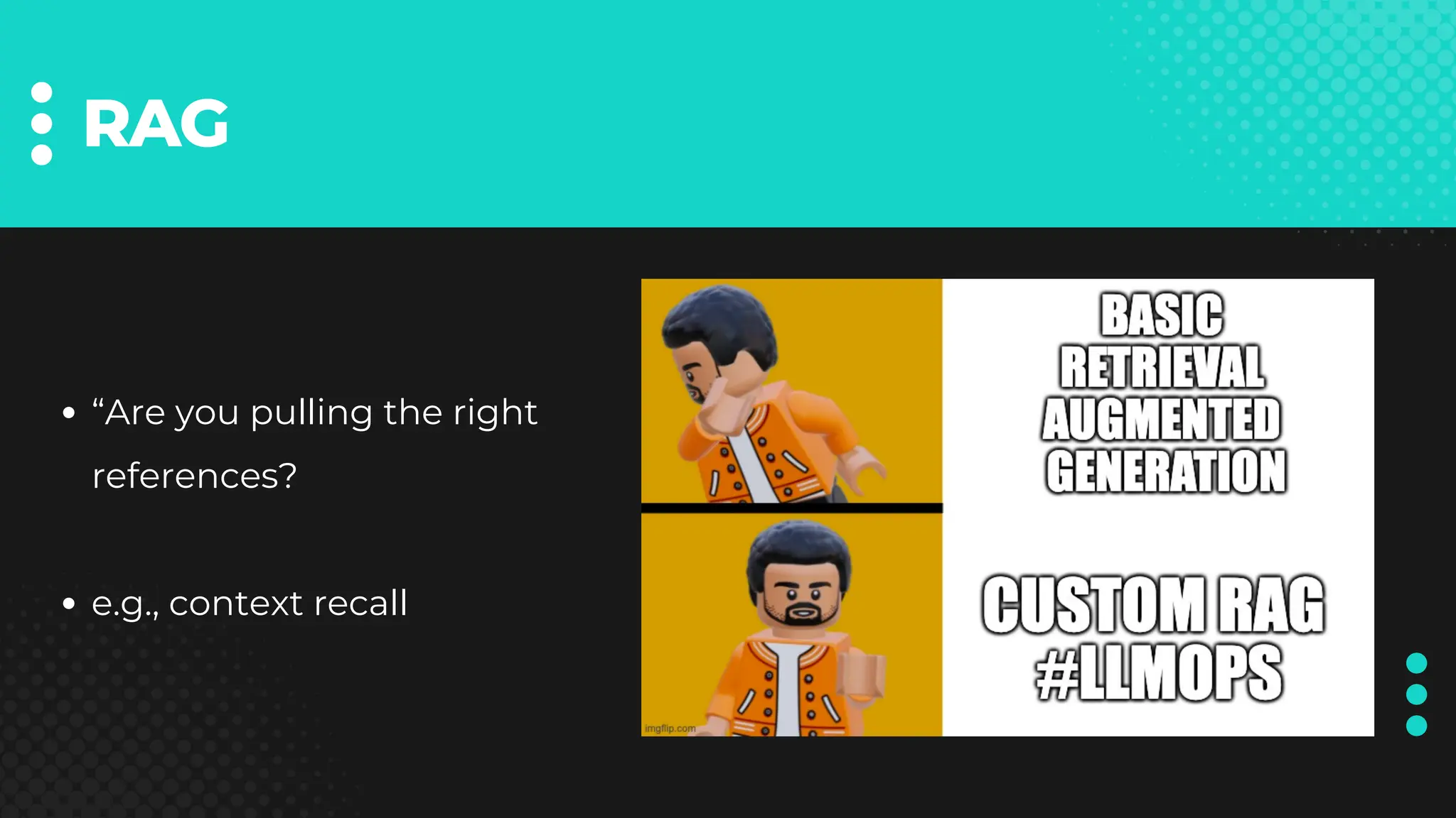 RAG
“Are you pulling the right
references?
e.g., context recall
 