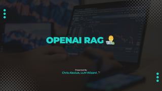 OPENAI RAG 👨‍💻
Presented By
Chris Alexiuk, LLM Wizard 🪄
 