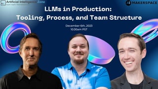 LLMs in Production:
Tooling, Process, and Team Structure
December 6th, 2023
10:30am PST
 