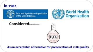 In 1987,
Considered………..
As an acceptable alternative for preservation of milk quality
 