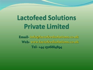 Email-   [email_address] Web-   www.lactofeedsolutions.co.uk Tel- +44 1506884894 
