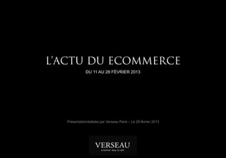 DU 11 AU 28 FÉVRIER 2013




Présentationréalisée par Verseau Paris – Le 1er mars 2013
 