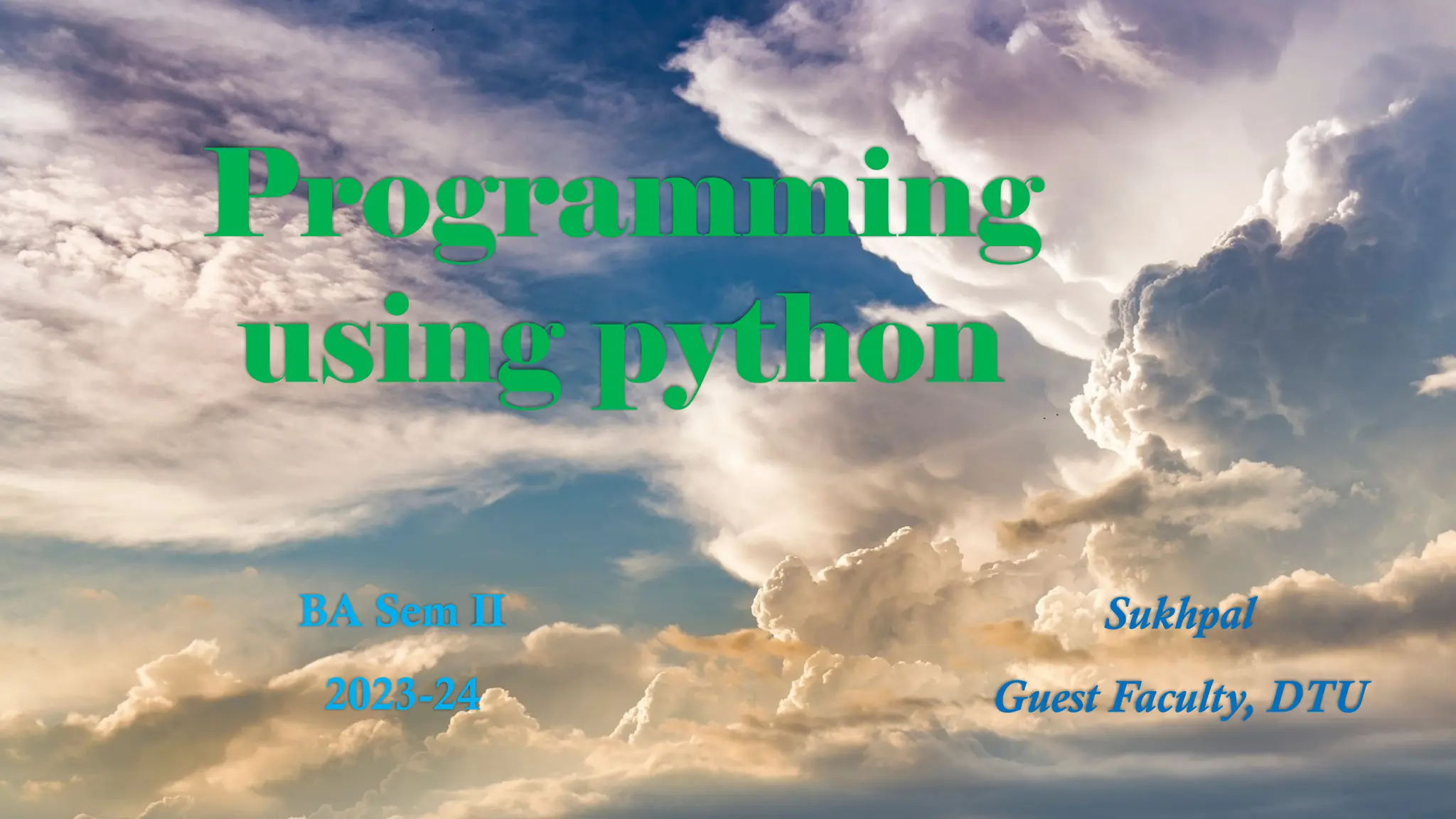 Programming
using python
BA Sem II
2023-24
Sukhpal
Guest Faculty, DTU
 
