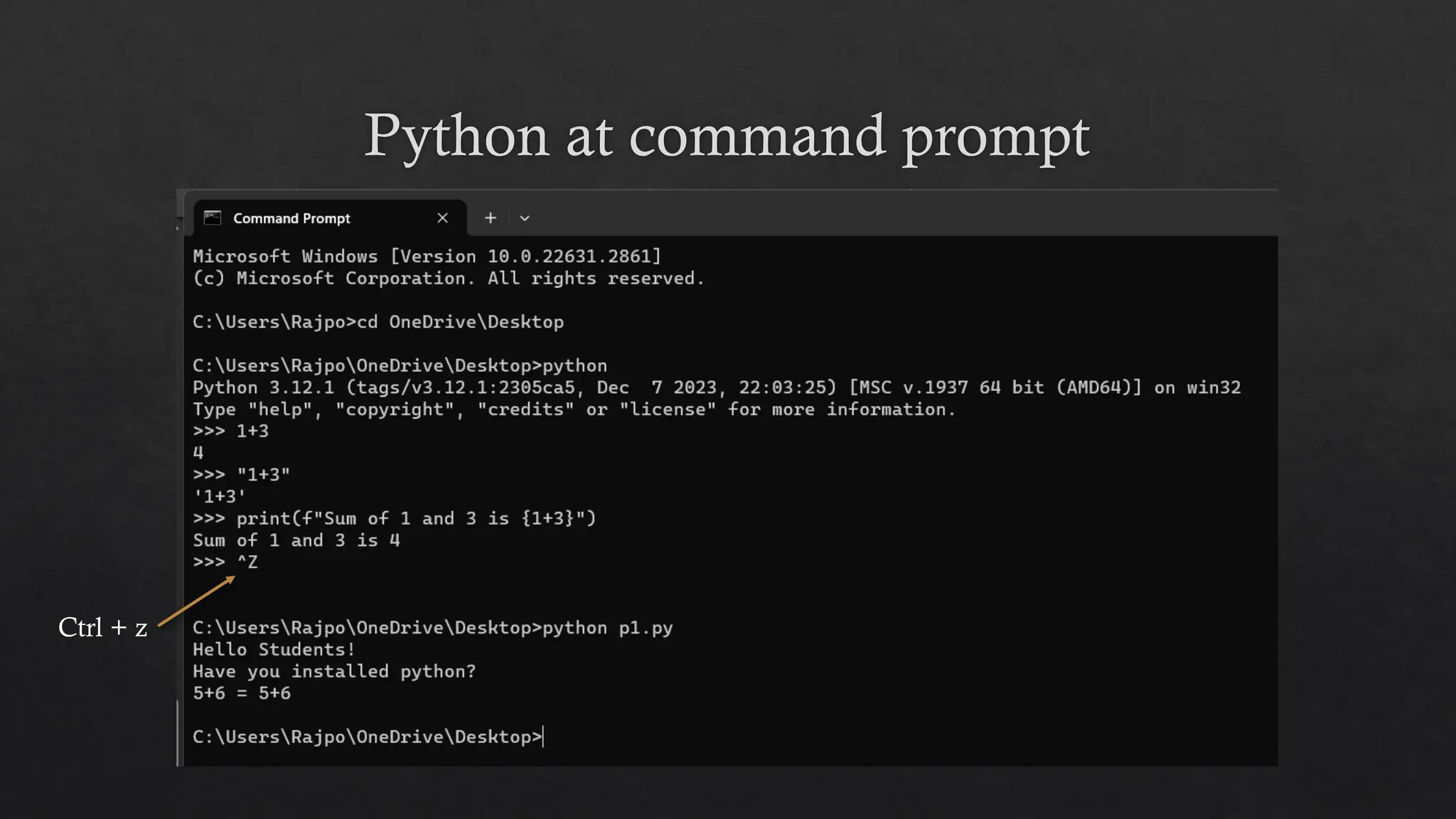 Python at command prompt
Ctrl + z
 
