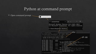 Python at command prompt
 Open command prompt
 