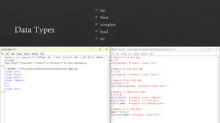 Data Types
 int
 float
 complex
 bool
 str
 