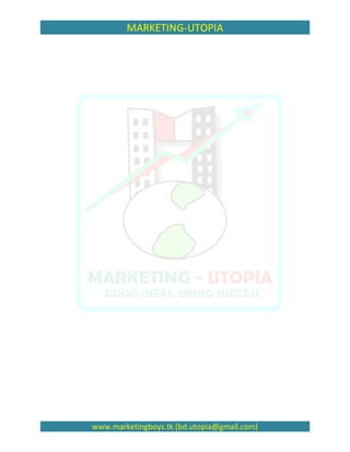 MARKETING-UTOPIA




www.marketingboys.tk (bd.utopia@gmail.com)
 