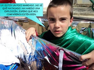 UY, ESTOY UN POCO MAREADO...NO SÉ
QUÉ HA PASADO. HA HABIDO UNA
EXPLOSIÓN...ESPERO QUE MIS
COMPAÑEROS ESTÉN BIEN.
 