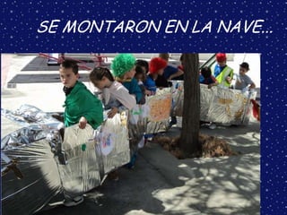 SE MONTARON EN LA NAVE...
 