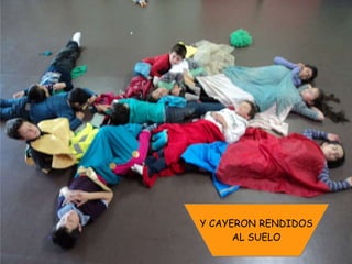 Y CAYERON RENDIDOS
AL SUELO
 