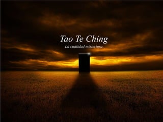 Tao Te Ching
 La cualidad misteriosa
 