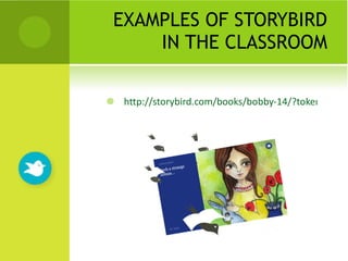 EXAMPLES OF STORYBIRD IN THE CLASSROOM http://storybird.com/books/bobby-14/?token=mzxzbf 