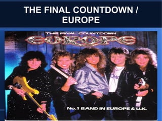 THE FINAL COUNTDOWN /
EUROPE
 