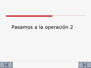 Pasamos a la operación 2
 