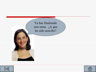 Ya has finalizado
este tema. ¿A que
 ha sido sencillo?
 